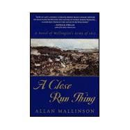 Close Run Thing : A Novel of Wellington's Army of 1815,9780553111149