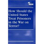How Should The United States Treat Prisoners In The War On Terror?