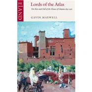 Lords of the Atlas : The Rise and Fall of the House of Glaoua 1893-1956