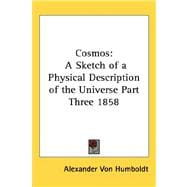 Cosmos : A Sketch of a Physical Description of the Universe Part Three 1858