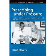 Prescribing under Pressure Parent-Physician Conversations and Antibiotics
