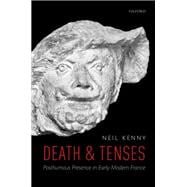 Death and Tenses Posthumous Presence in Early Modern France