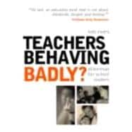 Teachers Behaving Badly?: Dilemmas for School Leaders