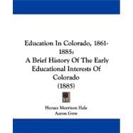 Education in Colorado, 1861-1885 : A Brief History of the Early Educational Interests of Colorado (1885)