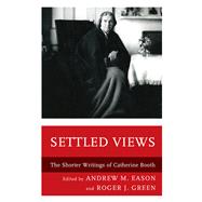 Settled Views The Shorter Writings of Catherine Booth