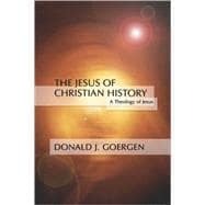 The Jesus of Christian History: A Theology of Jesus Series; Volume 3