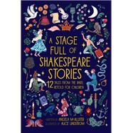 A Stage Full of Shakespeare Stories 12 Tales from the world's most famous playwright