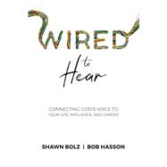 Wired to Hear Connecting God's Voice to Your Life, Influence, and Career