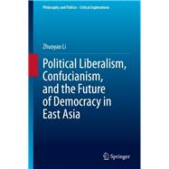 Political Liberalism, Confucianism, and the Future of Democracy in East Asia