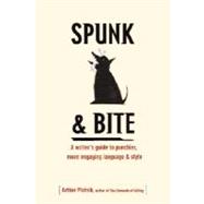 Spunk and Bite : A Writer's Guide to Punchier, More Engaging Language and Style