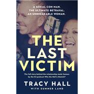 The Last Victim A serial con man. The ultimate betrayal. An unbreakable woman. The full story behind the relationship made famous by the hit podcast Who the Hell is Hamish?