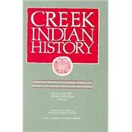 Creek Indian History : A Historical Narrative of the Genealogies, Traditions and Downfall of the Ispocoga or Creek Indian Tribe of Indians by One of the Tribe