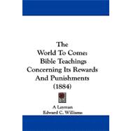 World to Come : Bible Teachings Concerning Its Rewards and Punishments (1884)