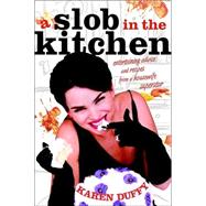 Slob in the Kitchen : Entertaining Advice and Recipes from a Housewife Superstar