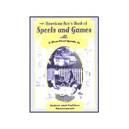 American Boy's Book of Sports and Games : A Practical Guide to Indoor and Outdoor Amusements