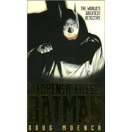 The Forensic Files of Batman: The World's Greatest Detective