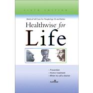 Healthwise for Life: Medical Self-Care for People Age 50 and Better
