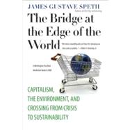 The Bridge at the Edge of the World; Capitalism, the Environment, and Crossing from Crisis to Sustainability