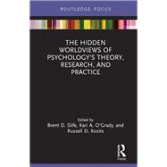 The Hidden Worldviews of Psychology’s Theory, Research, and Practice