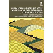 Human Behavior Theory and Social Work Practice with Marginalized Oppressed Populations