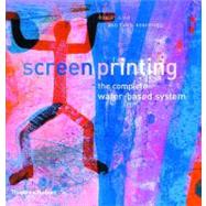 Screenprinting : The Complete Water-Based System