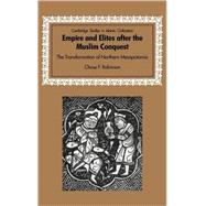 Empire and Elites after the Muslim Conquest: The Transformation of Northern Mesopotamia