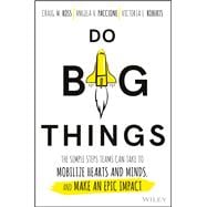 Do Big Things The Simple Steps Teams Can Take to Mobilize Hearts and Minds, and Make an Epic Impact