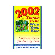 2002 Things to Do With Your Kids: Creative Ideas for Family Fun