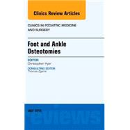 Foot and Ankle Osteotomies: An Issue of Clinics in Podiatric Medicine and Surgery