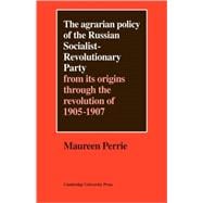 The Agrarian Policy of the Russian Socialist-Revolutionary Party: From its Origins through the Revolution of 1905â€“1907