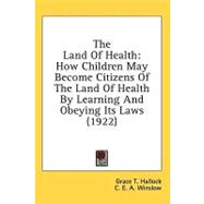 Land of Health : How Children May Become Citizens of the Land of Health by Learning and Obeying Its Laws (1922)