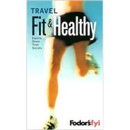 Fodor's FYI: Travel Fit and Healthy, 1st Edition