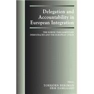 Delegation and Accountability in European Integration: The Nordic Parliamentary Democracies and the European Union