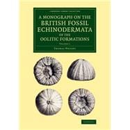 A Monograph on the British Fossil Echinodermata of the Oolitic Formations