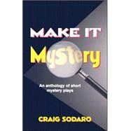 Make It Mystery: An Anthology of Short Mystery Plays