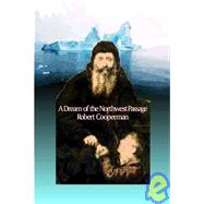 A Dream of the Northwest Passage: Poetry Inspired by Henry Hudson's Final Voyage in Search of the Northwest Passage, by Robert Cooperman