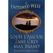 Untamed West : Three Classic Westerns by Louis L'Amour, Zane Grey, and Max Brand