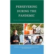 Persevering during the Pandemic Stories of Resilience, Creativity, and Connection