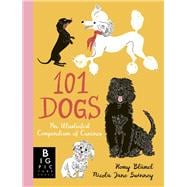 101 Dogs An Illustrated Compendium of Canines