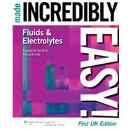 Fluids and Electrolytes Made Incredibly Easy!