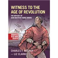 Witness to the Age of Revolution The Odyssey of Juan Bautista Tupac Amaru,9780190941154