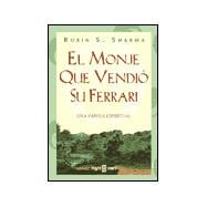 Monje Que Vendio Su Ferrari (The Monk Who Sold His Ferrari) : Una Fabula Espiritual (A Fable about Fulfilling Your Dreams and Reaching Your Destiny)