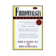 The Fibromyalgia Handbook A 7-Step Program to Halt & Even Reverse Fibromyalgia