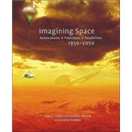 Imagining Space Achievements, Predictions, Possibilities 1950-2050