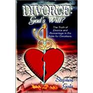 Divorce : The Truth of Divorce and Remarriage in the Bible for Christians: God's Will?