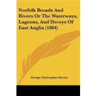 Norfolk Broads and Rivers or the Waterways, Lagoons, and Decoys of East Anglia