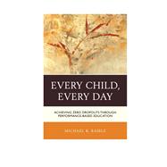 Every Child, Every Day Achieving Zero Dropouts through Performance-Based Education
