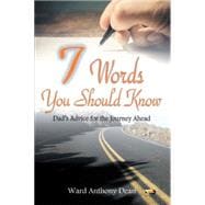 7 Words You Should Know: Dad?s Advice for the Journey Ahead