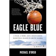 Eagle Blue A Team, a Tribe, and a High School Basketball Season in Arctic Alaska