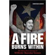 A Fire Burns Within The Miraculous Journey of Wilfredo 'Bazooka' Gomez